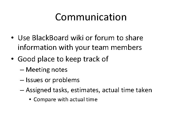 Communication • Use Black. Board wiki or forum to share information with your team
