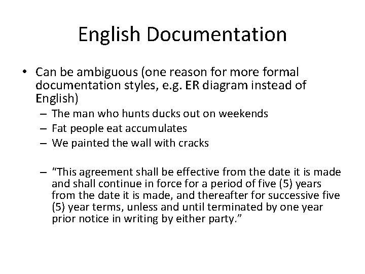 English Documentation • Can be ambiguous (one reason for more formal documentation styles, e.