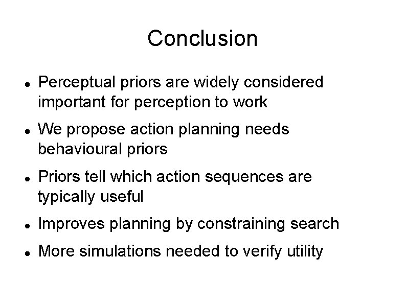 Conclusion Perceptual priors are widely considered important for perception to work We propose action