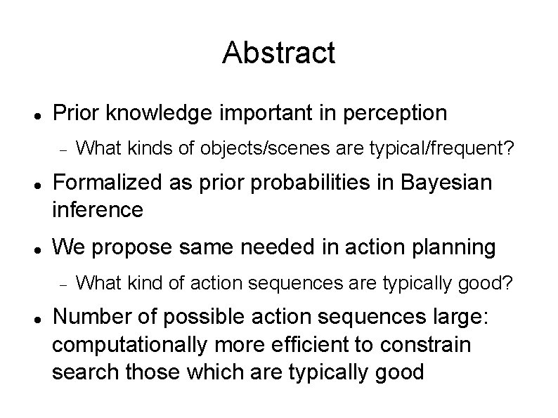 Abstract Prior knowledge important in perception Formalized as prior probabilities in Bayesian inference We