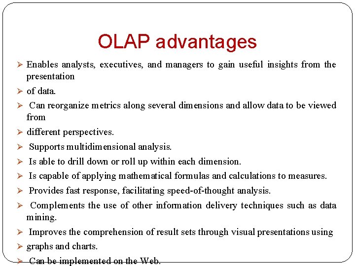 OLAP advantages Ø Enables analysts, executives, and managers to gain useful insights from the