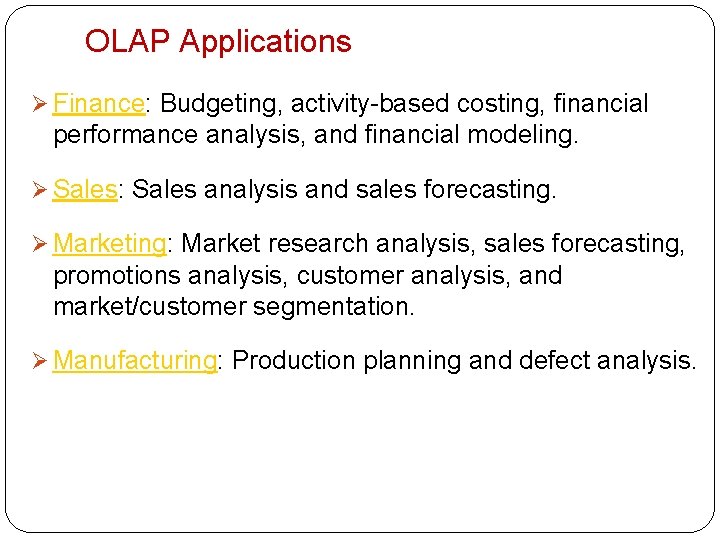 OLAP Applications Ø Finance: Budgeting, activity-based costing, financial performance analysis, and financial modeling. Ø