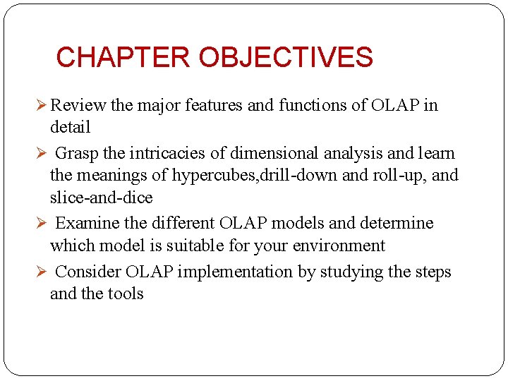 CHAPTER OBJECTIVES Ø Review the major features and functions of OLAP in detail Ø