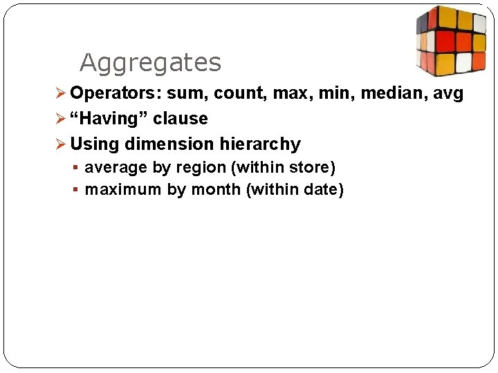 Aggregates Ø Operators: sum, count, max, min, median, avg Ø “Having” clause Ø Using