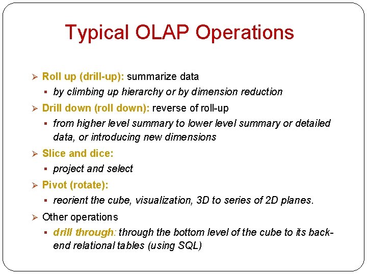 Typical OLAP Operations Ø Roll up (drill-up): summarize data § by climbing up hierarchy