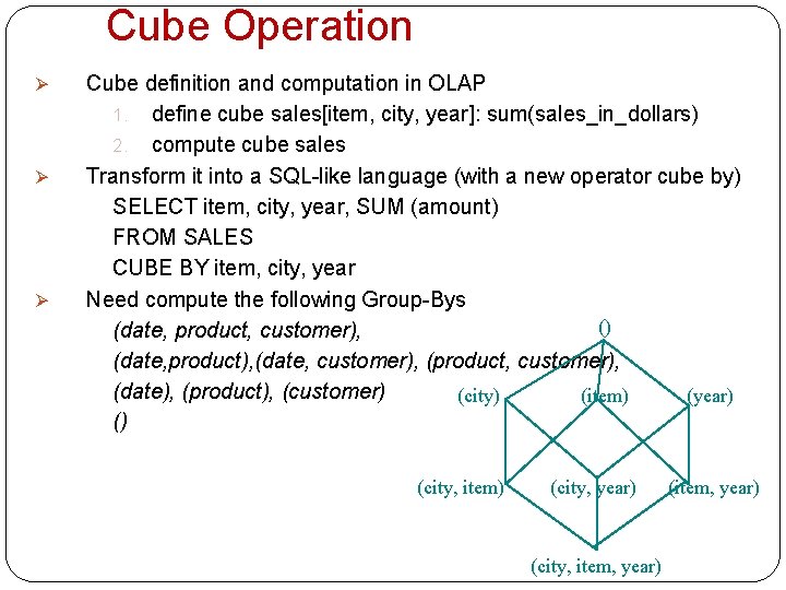 Cube Operation Ø Ø Ø Cube definition and computation in OLAP 1. define cube