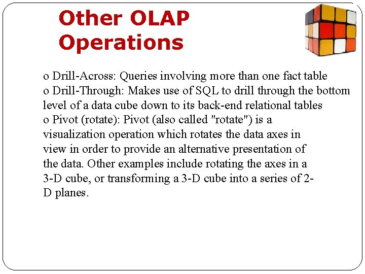 Other OLAP Operations o Drill-Across: Queries involving more than one fact table o Drill-Through: