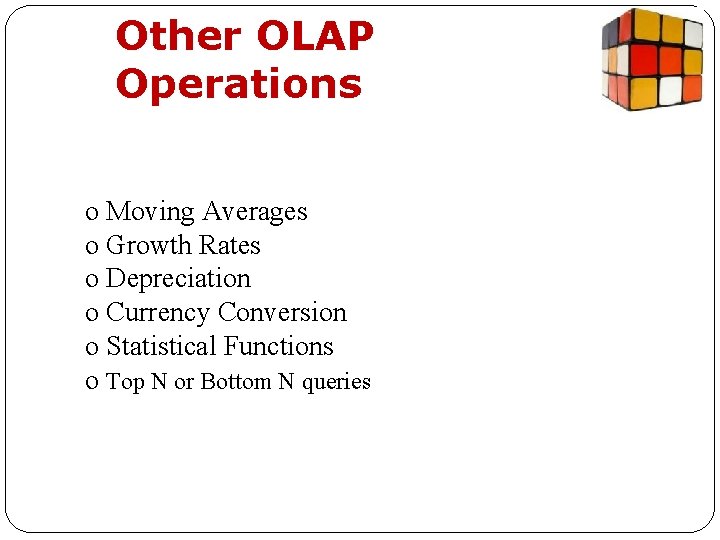 Other OLAP Operations o Moving Averages o Growth Rates o Depreciation o Currency Conversion