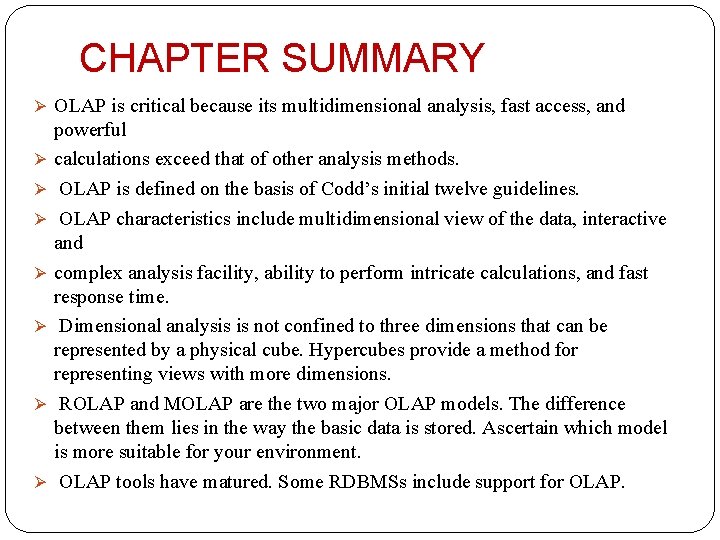 CHAPTER SUMMARY Ø OLAP is critical because its multidimensional analysis, fast access, and Ø