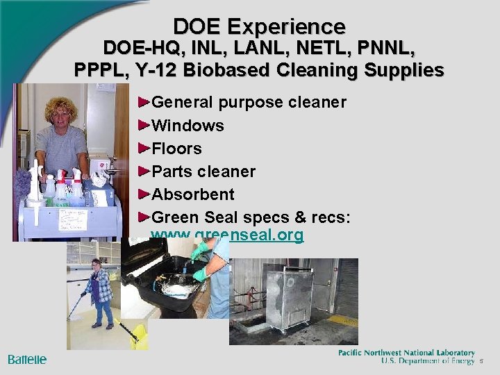 DOE Experience DOE-HQ, INL, LANL, NETL, PNNL, PPPL, Y-12 Biobased Cleaning Supplies General purpose