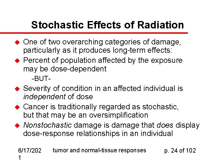 Stochastic Effects of Radiation u u One of two overarching categories of damage, particularly