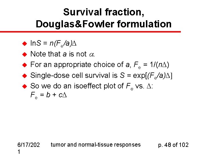 Survival fraction, Douglas&Fowler formulation u u u ln. S = n(Fe/a) Note that a