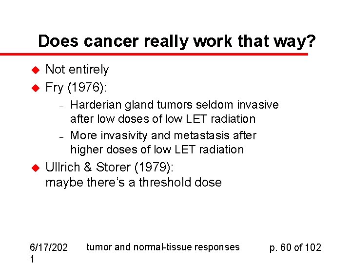 Does cancer really work that way? u u Not entirely Fry (1976): – –