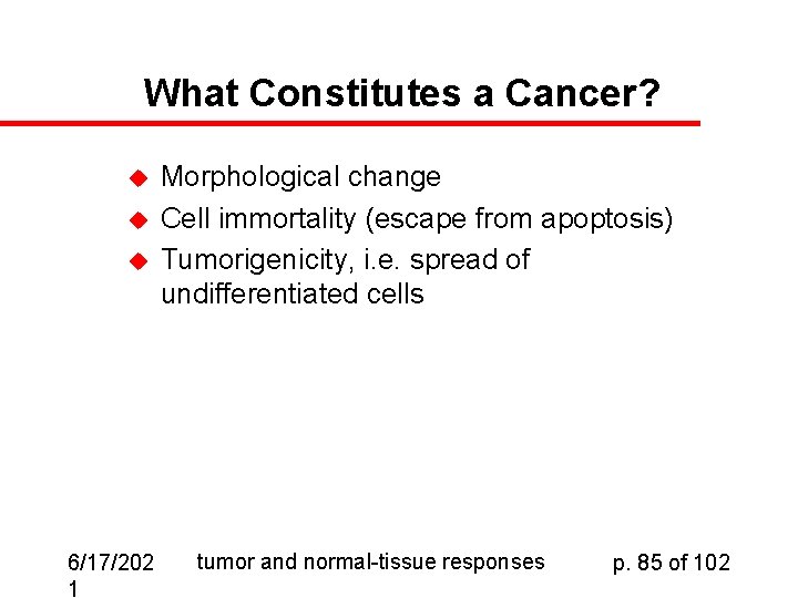 What Constitutes a Cancer? u u u 6/17/202 1 Morphological change Cell immortality (escape