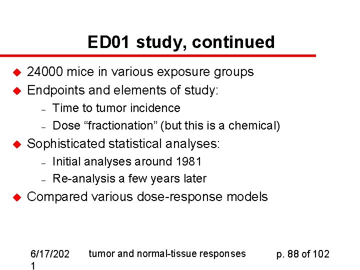ED 01 study, continued u u 24000 mice in various exposure groups Endpoints and