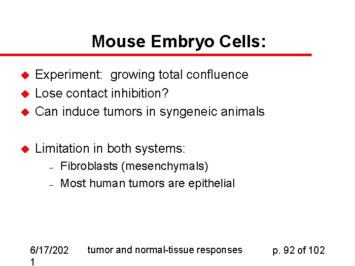 Mouse Embryo Cells: u Experiment: growing total confluence Lose contact inhibition? Can induce tumors