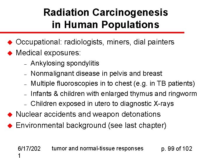 Radiation Carcinogenesis in Human Populations u u Occupational: radiologists, miners, dial painters Medical exposures: