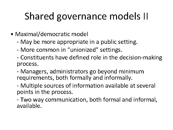 Shared governance models II • Maximal/democratic model - May be more appropriate in a