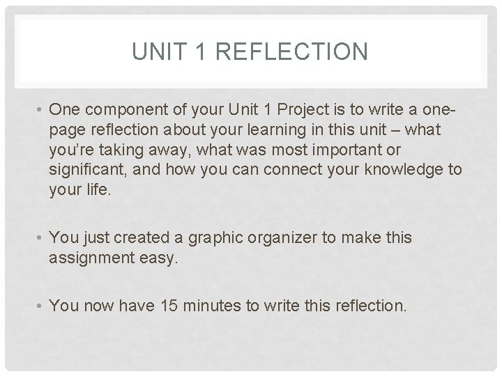 UNIT 1 REFLECTION • One component of your Unit 1 Project is to write