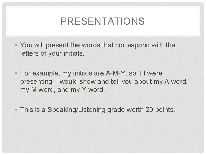 PRESENTATIONS • You will present the words that correspond with the letters of your