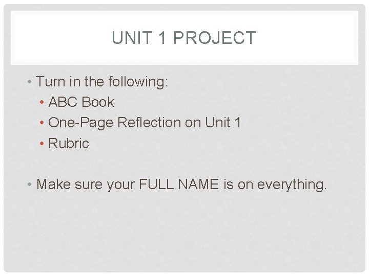 UNIT 1 PROJECT • Turn in the following: • ABC Book • One-Page Reflection