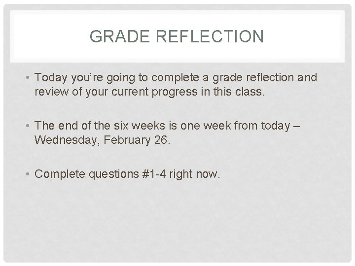 GRADE REFLECTION • Today you’re going to complete a grade reflection and review of