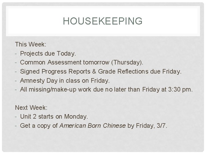 HOUSEKEEPING This Week: - Projects due Today. - Common Assessment tomorrow (Thursday). - Signed