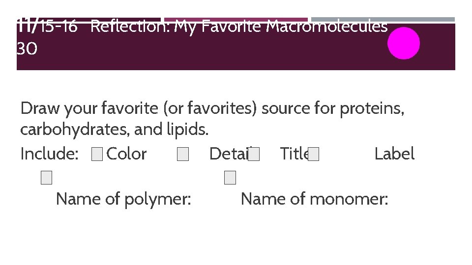 11/15 -16 30 Reflection: My Favorite Macromolecules Draw your favorite (or favorites) source for
