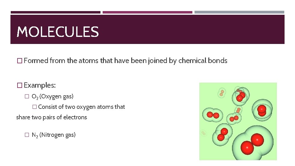 MOLECULES � Formed from the atoms that have been joined by chemical bonds �