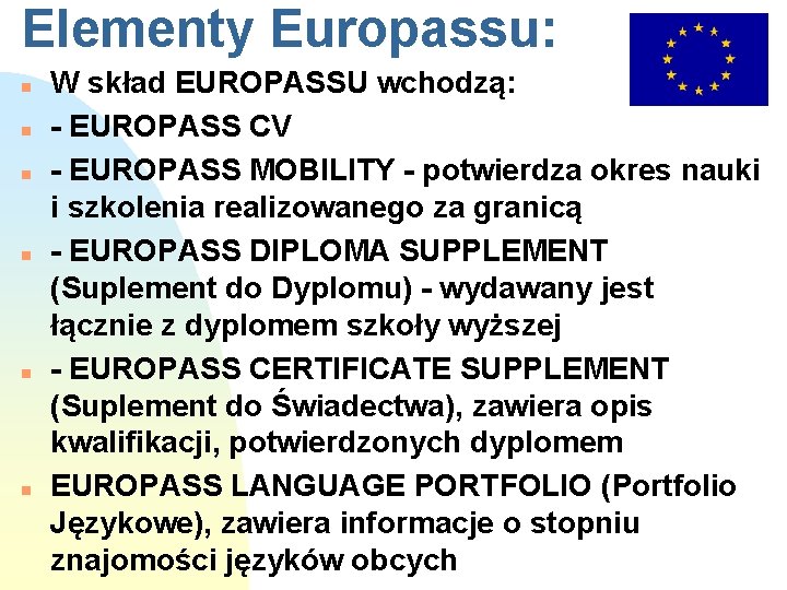 Elementy Europassu: n n n W skład EUROPASSU wchodzą: - EUROPASS CV - EUROPASS