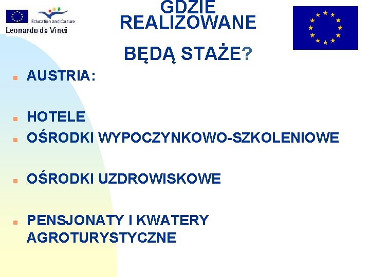 GDZIE REALIZOWANE BĘDĄ STAŻE? n AUSTRIA: n HOTELE OŚRODKI WYPOCZYNKOWO-SZKOLENIOWE n OŚRODKI UZDROWISKOWE n