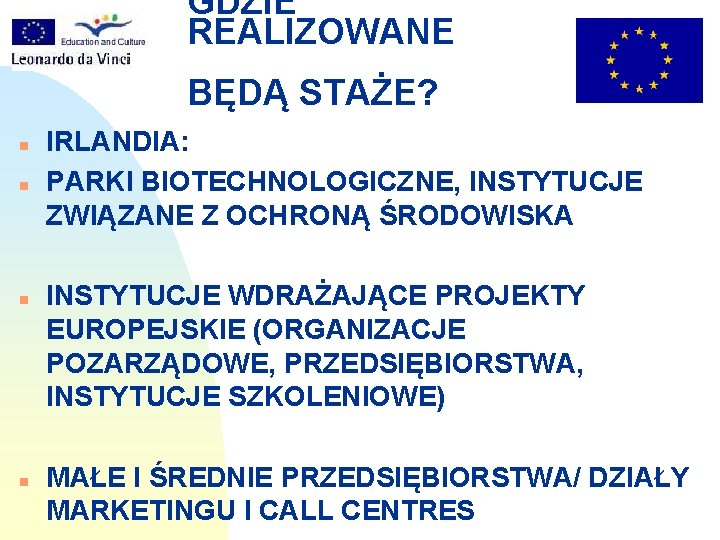 GDZIE REALIZOWANE BĘDĄ STAŻE? n n IRLANDIA: PARKI BIOTECHNOLOGICZNE, INSTYTUCJE ZWIĄZANE Z OCHRONĄ ŚRODOWISKA