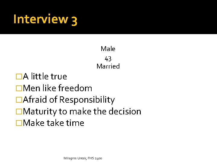 Interview 3 Male 43 Married �A little true �Men like freedom �Afraid of Responsibility