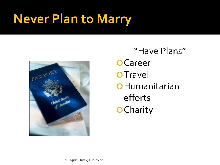 Never Plan to Marry “Have Plans” Career Travel Humanitarian efforts Charity Milagros Uresk, FHS