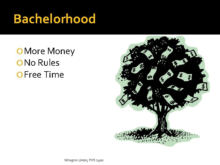 Bachelorhood More Money No Rules Free Time Milagros Uresk, FHS 2400 
