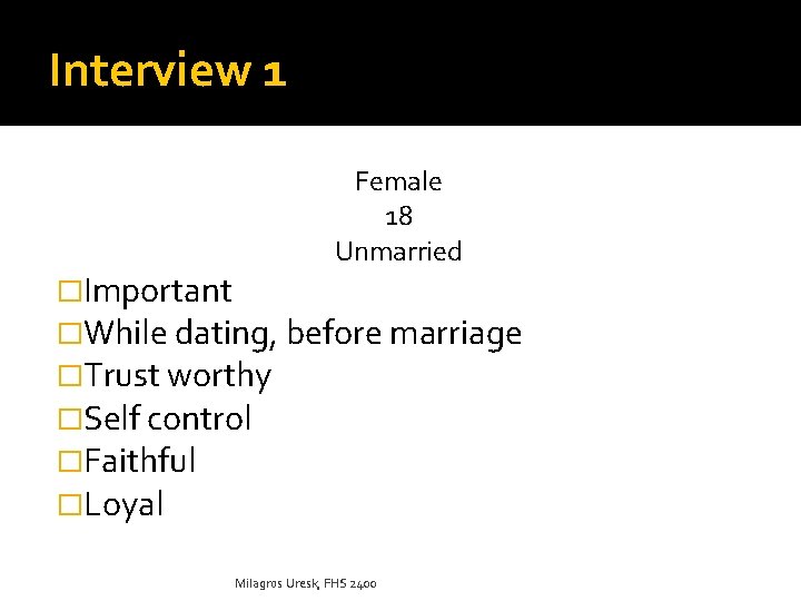 Interview 1 Female 18 Unmarried �Important �While dating, before marriage �Trust worthy �Self control