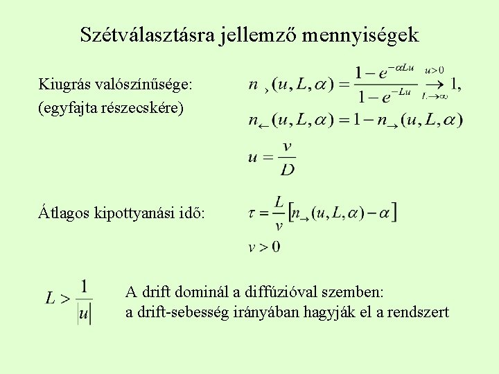 Szétválasztásra jellemző mennyiségek Kiugrás valószínűsége: (egyfajta részecskére) Átlagos kipottyanási idő: A drift dominál a