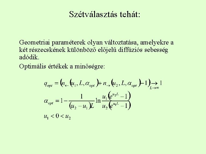 Szétválasztás tehát: Geometriai paraméterek olyan változtatása, amelyekre a két részecskének különböző előjelű diffúziós sebesség