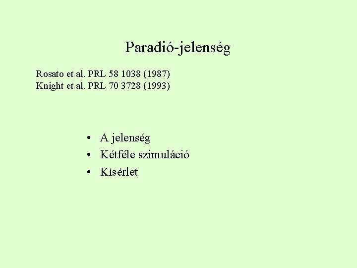 Paradió-jelenség Rosato et al. PRL 58 1038 (1987) Knight et al. PRL 70 3728