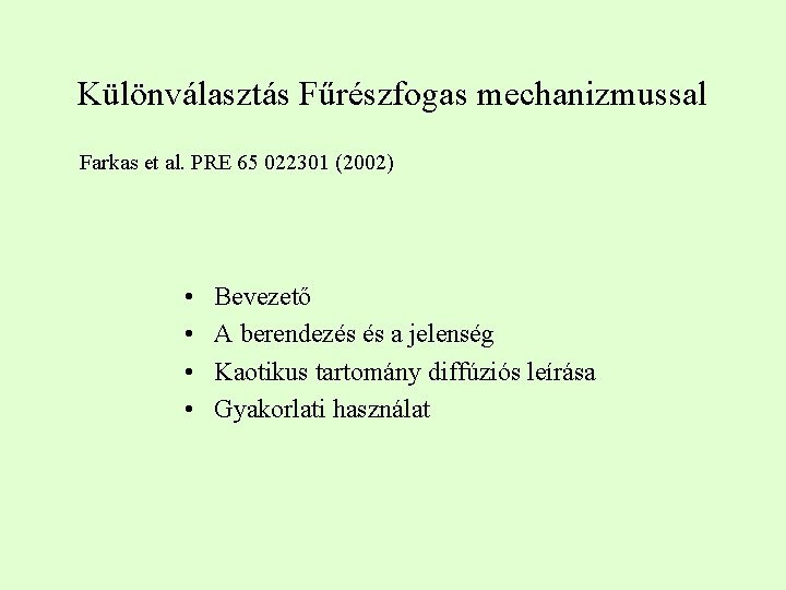 Különválasztás Fűrészfogas mechanizmussal Farkas et al. PRE 65 022301 (2002) • • Bevezető A