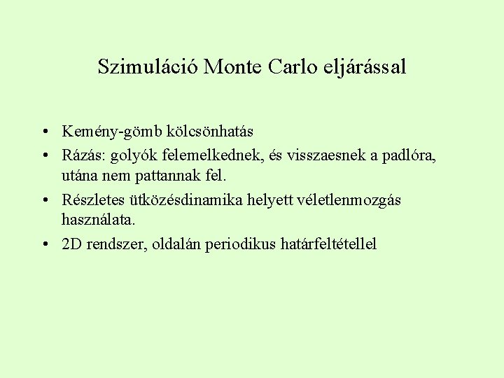 Szimuláció Monte Carlo eljárással • Kemény-gömb kölcsönhatás • Rázás: golyók felemelkednek, és visszaesnek a