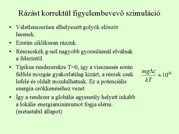 Rázást korrektül figyelembevevő szimuláció • Véletlenszerűen elhelyezett golyók először leesnek. • Ezután ciklikusan rázzuk.