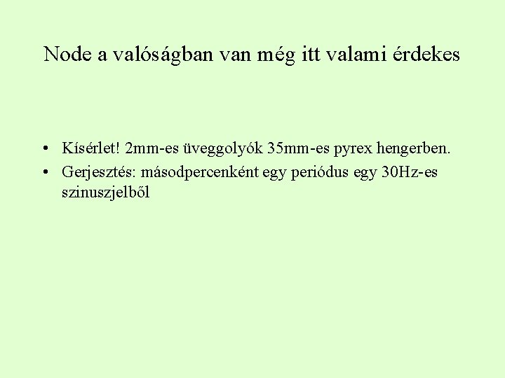 Node a valóságban van még itt valami érdekes • Kísérlet! 2 mm-es üveggolyók 35