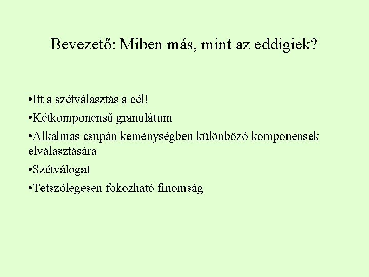 Bevezető: Miben más, mint az eddigiek? • Itt a szétválasztás a cél! • Kétkomponensű