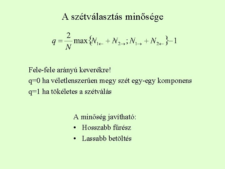 A szétválasztás minősége Fele-fele arányú keverékre! q=0 ha véletlenszerűen megy szét egy-egy komponens q=1