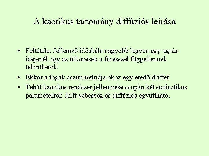 A kaotikus tartomány diffúziós leírása • Feltétele: Jellemző időskála nagyobb legyen egy ugrás idejénél,