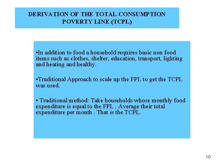 DERIVATION OF THE TOTAL CONSUMPTION POVERTY LINE (TCPL) • In addition to food a