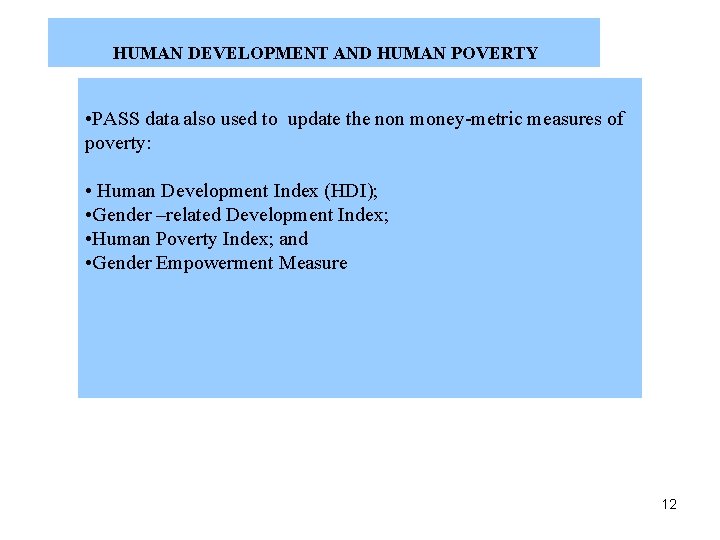 HUMAN DEVELOPMENT AND HUMAN POVERTY • PASS data also used to update the non