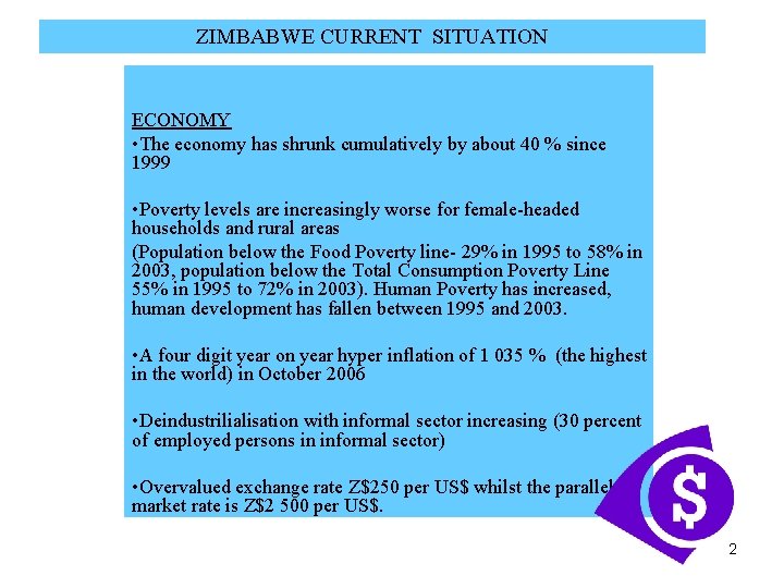 ZIMBABWE CURRENT SITUATION ECONOMY • The economy has shrunk cumulatively by about 40 %
