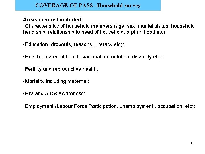 COVERAGE OF PASS –Household survey Areas covered included: • Characteristics of household members (age,